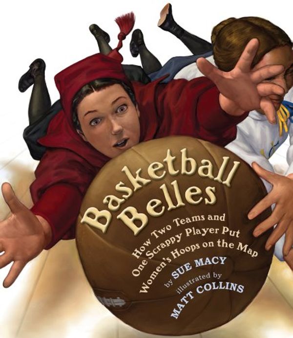 Cover Art for 9780823421633, Basketball Belles: How Two Teams and One Scrappy Player Put Women's Hoops on the Map by Sue Macy