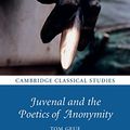 Cover Art for B074XB7FVS, Juvenal and the Poetics of Anonymity (Cambridge Classical Studies) by Tom Geue
