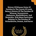 Cover Art for 9780353459373, History Of Kilsaran Union Of Parishes In The County Of Louth, Being A History Of The Parishes Of Kilsaran, Gernonstown, Stabannon, Manfieldstown, And ... Parishes Of Richardstown, Dromin, And Darver by James Blennerhassett Leslie