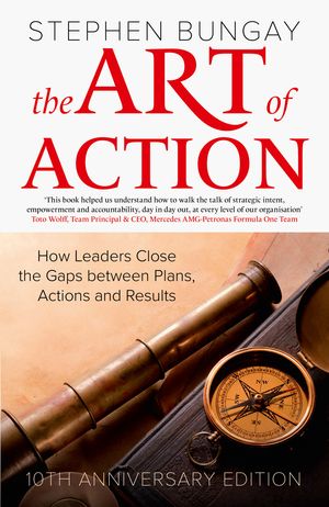 Cover Art for 9781529376968, The Art of Action: How Leaders Close the Gaps between Plans, Actions and Results by Stephen Bungay
