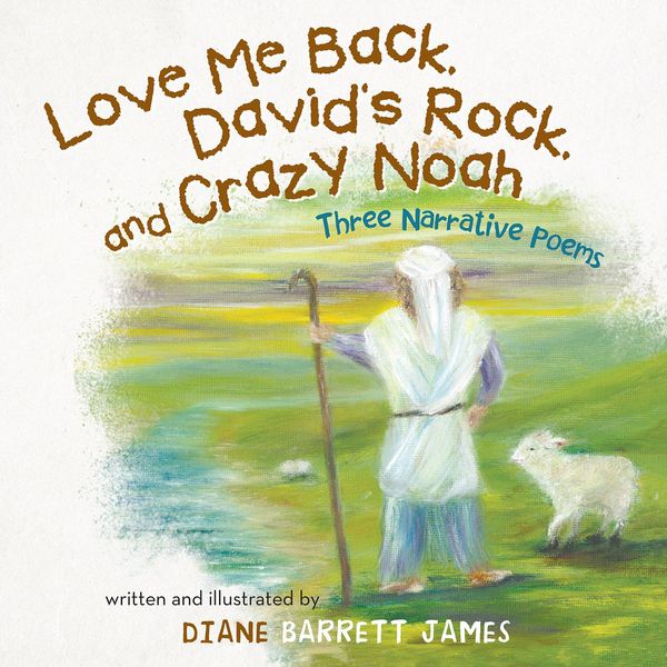 Cover Art for 9781512700565, Love Me Back, Davids Rock, and Crazy Noah by Diane Barrett James