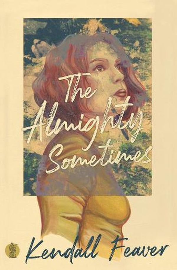 Cover Art for 9781760622930, The Almighty Sometimes by Kendall Feaver