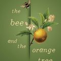 Cover Art for 9781925972504, The Bee and the Orange Tree by Melissa Ashley