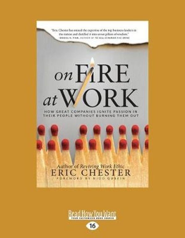 Cover Art for 9781525239823, On Fire at Work: How Great Companies Ignite Passion in Their People Without Burning Them Out by Eric Chester