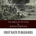 Cover Art for 9781512319040, The Wreck of the Titan by Morgan Robertson