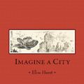 Cover Art for 9781742990095, Imagine a City by Elise Hurst