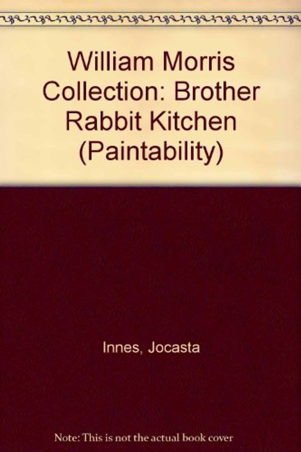 Cover Art for 9781854101341, The Brother Rabbit Kitchen: From the William Morris Collection Exclusive Stencil Designs (The Paintability Series) by Jocasta Innes