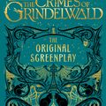 Cover Art for 9781408711705, Fantastic Beasts: The Crimes of Grindelwald The Original Screen by J.K. Rowling