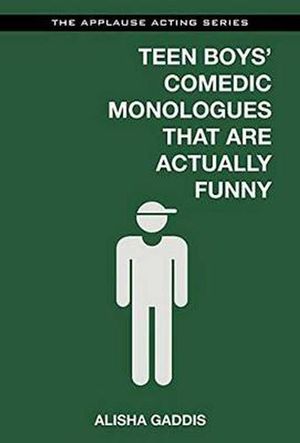 Cover Art for 9781480396791, Teen Boys' Comedic Monologues That Are Actually Funny (Applause Acting) by Alisha Gaddis