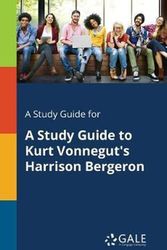 Cover Art for 9781375400176, A Study Guide for a Study Guide to Kurt Vonnegut's Harrison Bergeron by Cengage Learning Gale