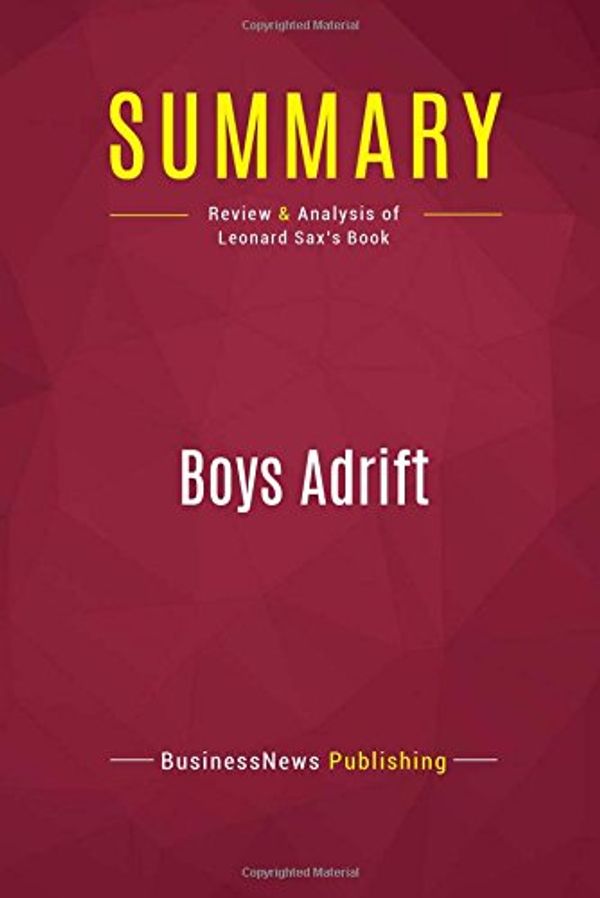 Cover Art for 9782512005858, Summary: Boys Adrift: Review and Analysis of Leonard Sax's Book by Businessnews Publishing