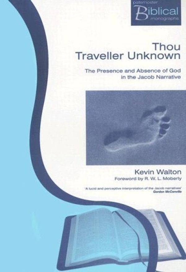 Cover Art for 9781842270592, Thou Traveller Unknown: The Presence and Absence of God in the Jacob Narrative (Paternoster Biblical Monographs) by Kevin Walton
