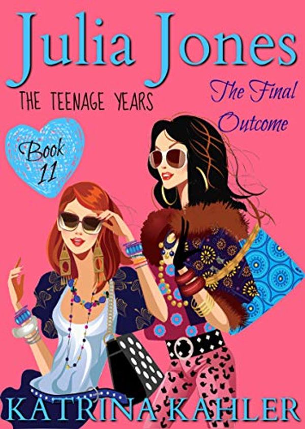 Cover Art for B07QG3CCSY, Julia Jones - The Teenage Years: Book 11: The Final Outcome (Julia Jones The Teenage Years) by Katrina Kahler, Kaz Campbell