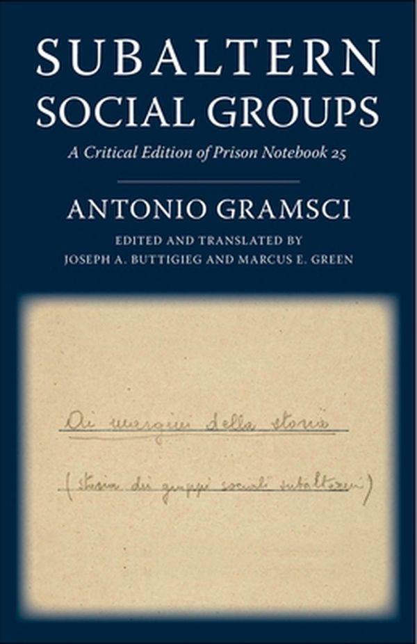 Cover Art for 9780231190398, Subaltern Social Groups: A Critical Edition of Prison Notebook 25 (European Perspectives: A Series in Social Thought and Cultural Criticism) by Antonio Gramsci