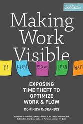 Cover Art for 9781950508495, Making Work Visible: Exposing Time Theft to Optimize Work & Flow by Dominica Degrandis