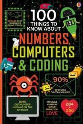Cover Art for 9781474942997, 100 Things to Know About Numbers, Computers & Coding100 Things to Know by Various