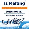 Cover Art for 9780399563928, Our Iceberg Is Melting by John P Kotter