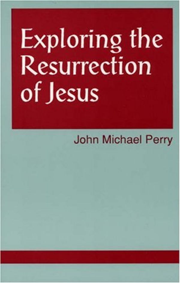 Cover Art for 9781556126703, Exploring the Resurrection of Jesus by John M. Perry