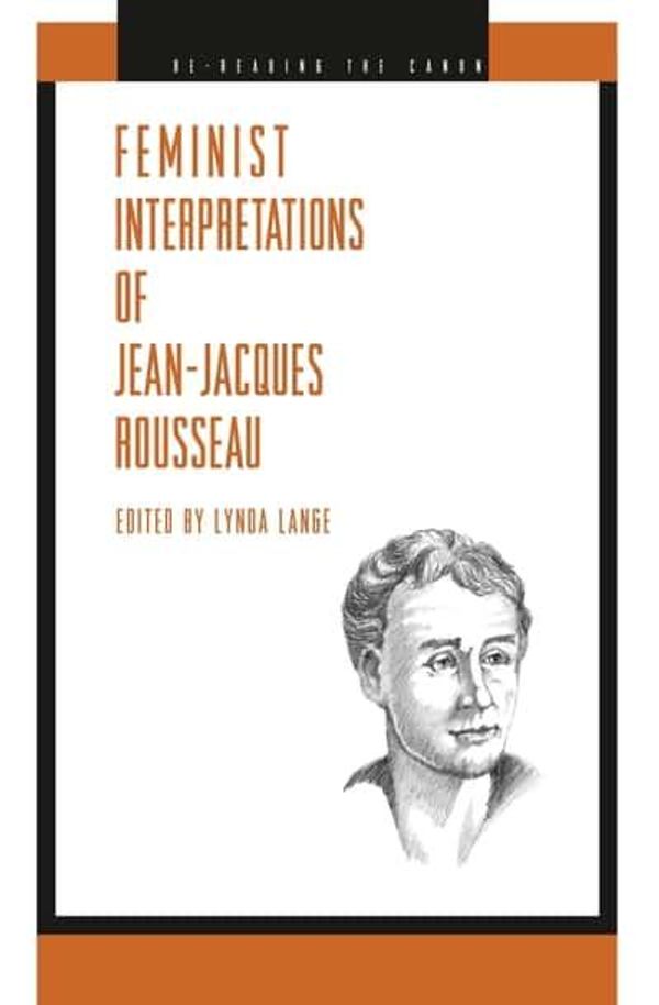 Cover Art for 9780271022017, Feminist Interpretations of Jean-Jacques Rousseau (Re-reading the Canon) by Lynda Lange