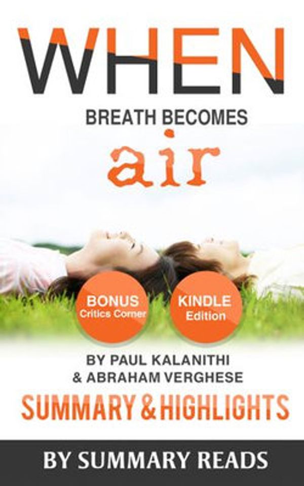 Cover Art for 9781311098108, When Breath Becomes Air: by Paul Kalanithi and Abraham Verghese Summary & Highlights with BONUS Critics Corner by Summary Reads