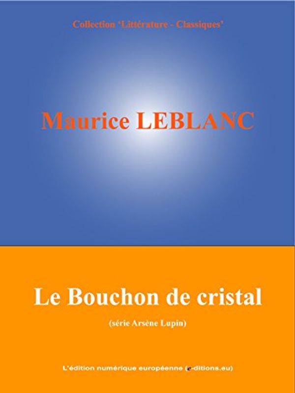 Cover Art for B00VISV5FW, Le Bouchon de cristal: by Maurice Leblanc