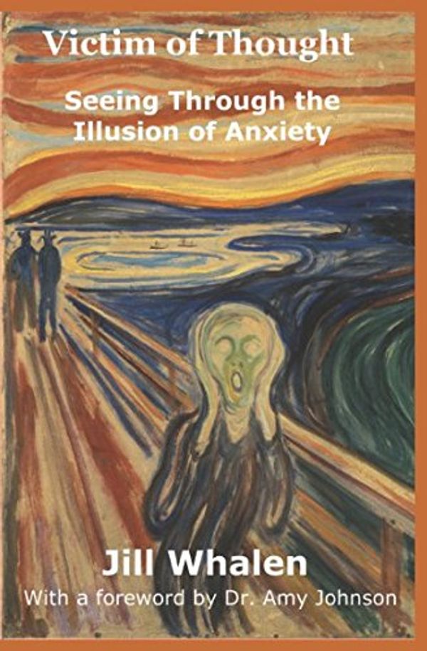 Cover Art for 9781521454206, Victim of Thought: Seeing Through the Illusion of Anxiety by Jill Whalen