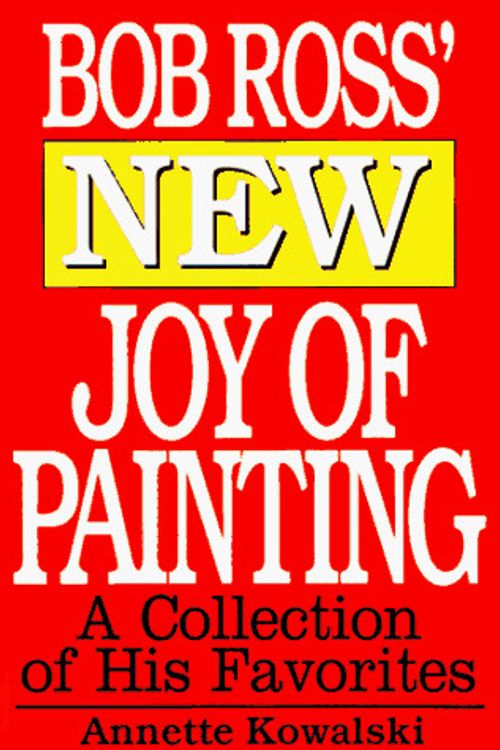 Cover Art for 9780688151584, Bob Ross' New Joy of Painting by Annette Kowalski, Robert H. Ross