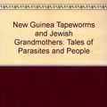 Cover Art for 9780380640065, New Guinea Tapeworms and Jewish Grandmothers by Robert S. Desowitz