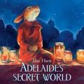 Cover Art for 9781743369425, Adelaide's Secret World by Elise Hurst