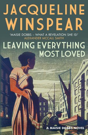 Cover Art for 9780749014599, Leaving Everything Most Loved by Jacqueline Winspear