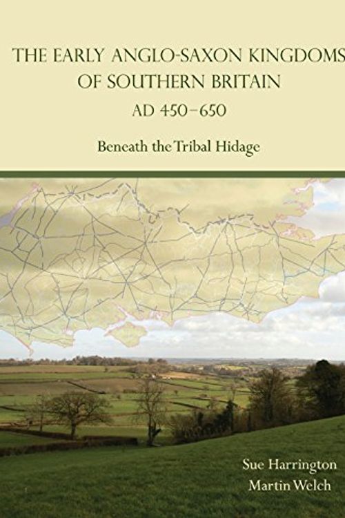 Cover Art for 9781782976127, The Early Anglo-Saxon Kingdoms of Southern Britain AD 450-650: Beneath the Tribal Hidage by Sue Harrington