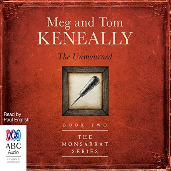 Cover Art for B06WRV9ZQD, The Unmourned: The Monsarrat Series, 2 by Tom Keneally, Meg Keneally