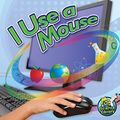 Cover Art for 9781617417429, I Use a Mouse by Keli Hicks