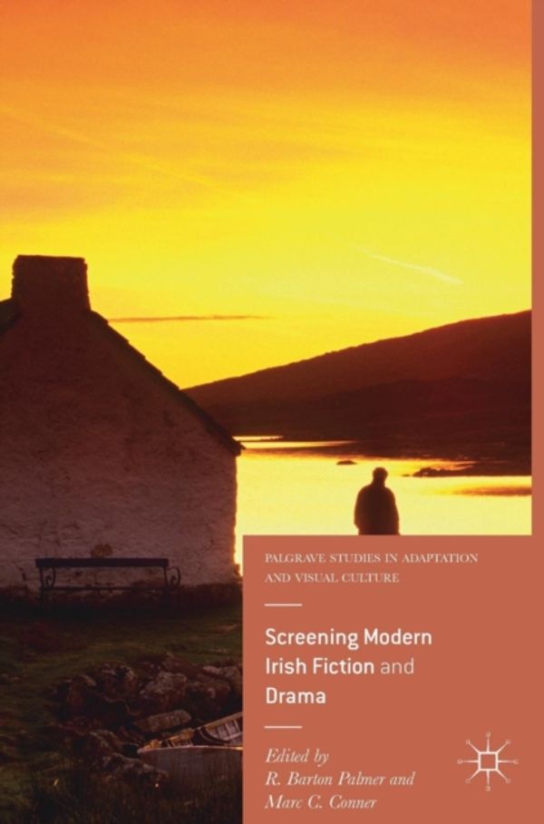 Cover Art for 9783319409276, Screening Modern Irish Drama and Fiction (Palgrave Studies in Adaptation and Visual Culture) by 