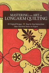 Cover Art for 9781607054108, Mastering the Art of Longarm Quilting by Gina Perkes