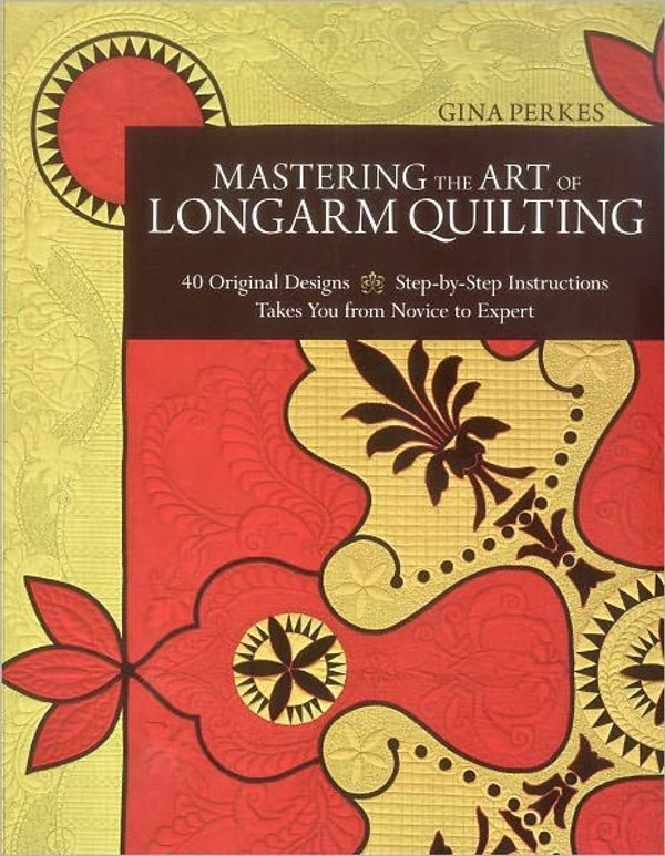 Cover Art for 9781607054108, Mastering the Art of Longarm Quilting by Gina Perkes