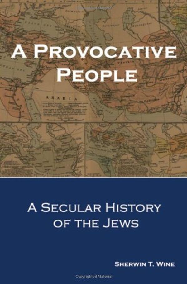 Cover Art for 9780985151607, A Provocative People: A Secular History of the Jews by Sherwin T. Wine, Adam Chalom
