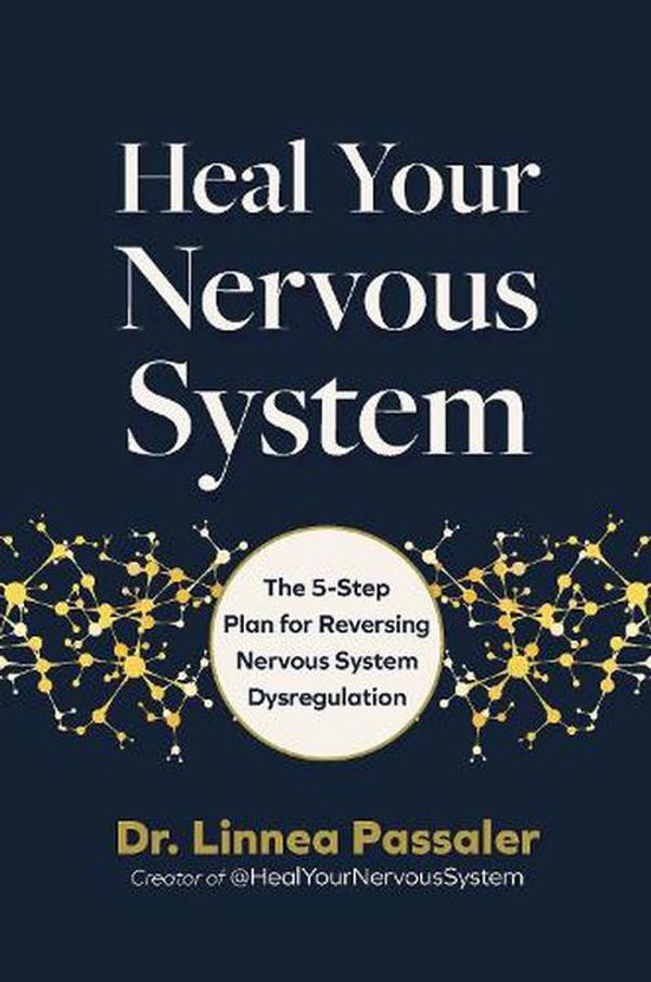 Cover Art for 9780760385654, Heal Your Nervous System: The 5-Step Plan for Lasting Relief from Anxiety, Dysregulation, and Trauma by Linnea Passaler