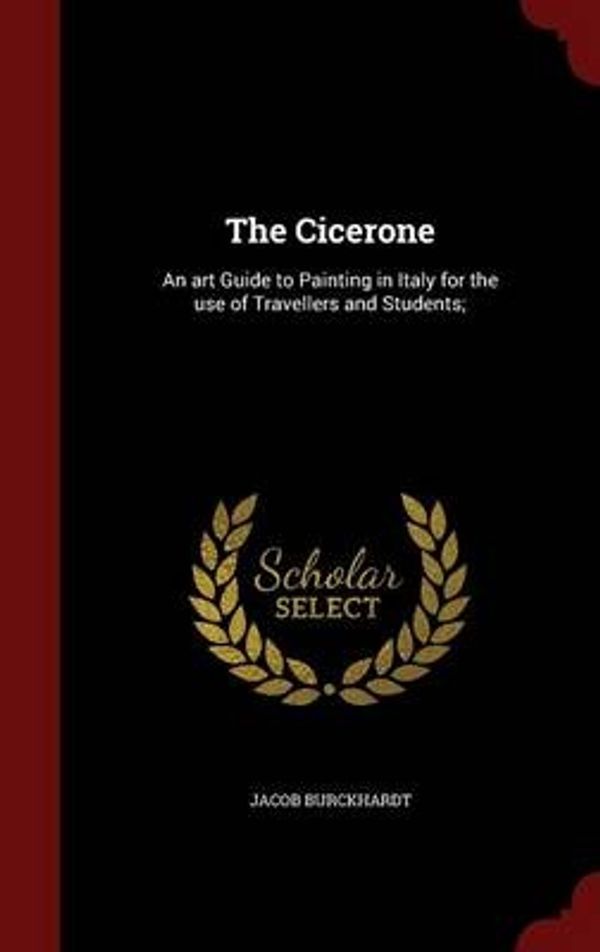 Cover Art for 9781298565358, The CiceroneAn Art Guide to Painting in Italy for the Use o... by Jacob Burckhardt