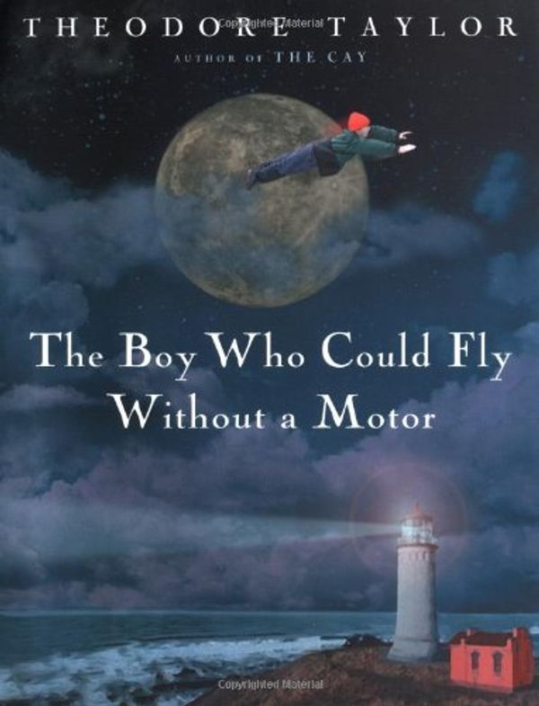 Cover Art for 9780152165291, The Boy Who Could Fly Without a Motor by Theodore Taylor