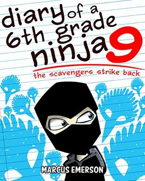 Cover Art for B00RATPCWA, Diary of a 6th Grade Ninja 9: The Scavengers Strike Back (a hilarious adventure for children ages 9-12) by Marcus Emerson, Noah Child