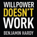 Cover Art for 9781405539685, Willpower Doesn't Work: Discover the Hidden Keys to Success by Benjamin Hardy