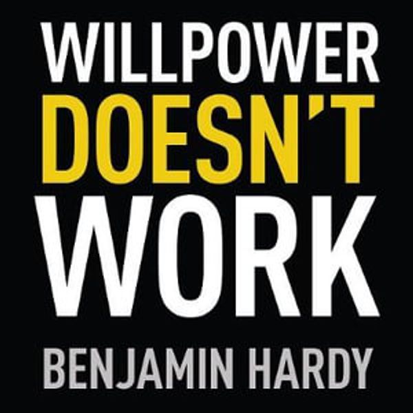 Cover Art for 9781405539685, Willpower Doesn't Work: Discover the Hidden Keys to Success by Benjamin Hardy