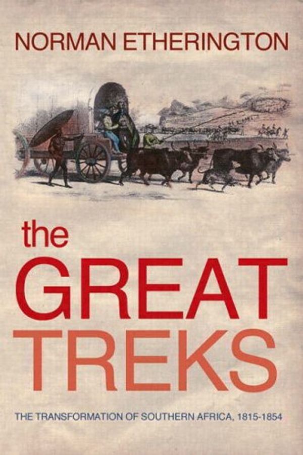Cover Art for 0076092013754, The Great Treks : The Transformation of Southern Africa, 1815-1854 by Norman Etherington