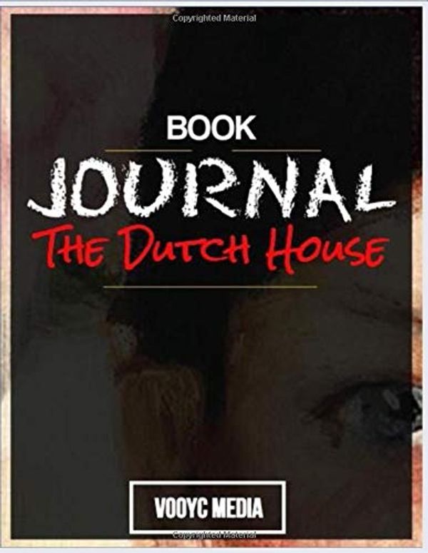 Cover Art for 9781713338321, Book Journal: The Dutch House: A Novel by Ann Patchett by Vooyc Media