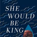 Cover Art for 9781644450017, She Would Be King by Wayétu Moore