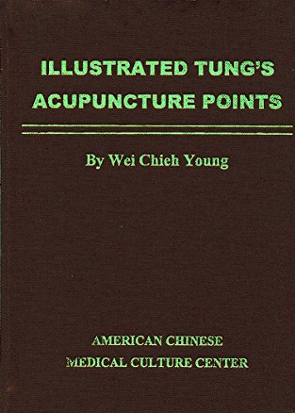 Cover Art for 9780977902637, Illustrated Tung's Acupuncture Points by Wei Chieh Young