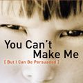 Cover Art for 9781578565658, You Can't Make Me (But I Can Be Persuaded) by Cynthia Tobias