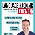 Cover Art for 9781473633100, LANGUAGE HACKING FRENCH (Learn How to Speak French - Right Away): A Conversation Course for Beginners by Benny Lewis