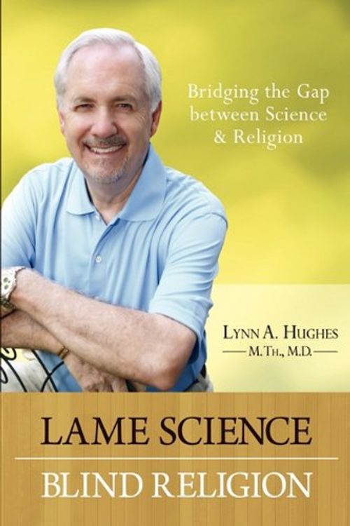 Cover Art for 9781599303598, Lame Science Blind Religion by Dr. Lynn Hughes